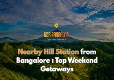 Nearby Hill Station from Bangalore Top Weekend Getaways
