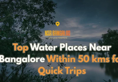Top Water Places Near Bangalore Within 50 kms for Quick Trips