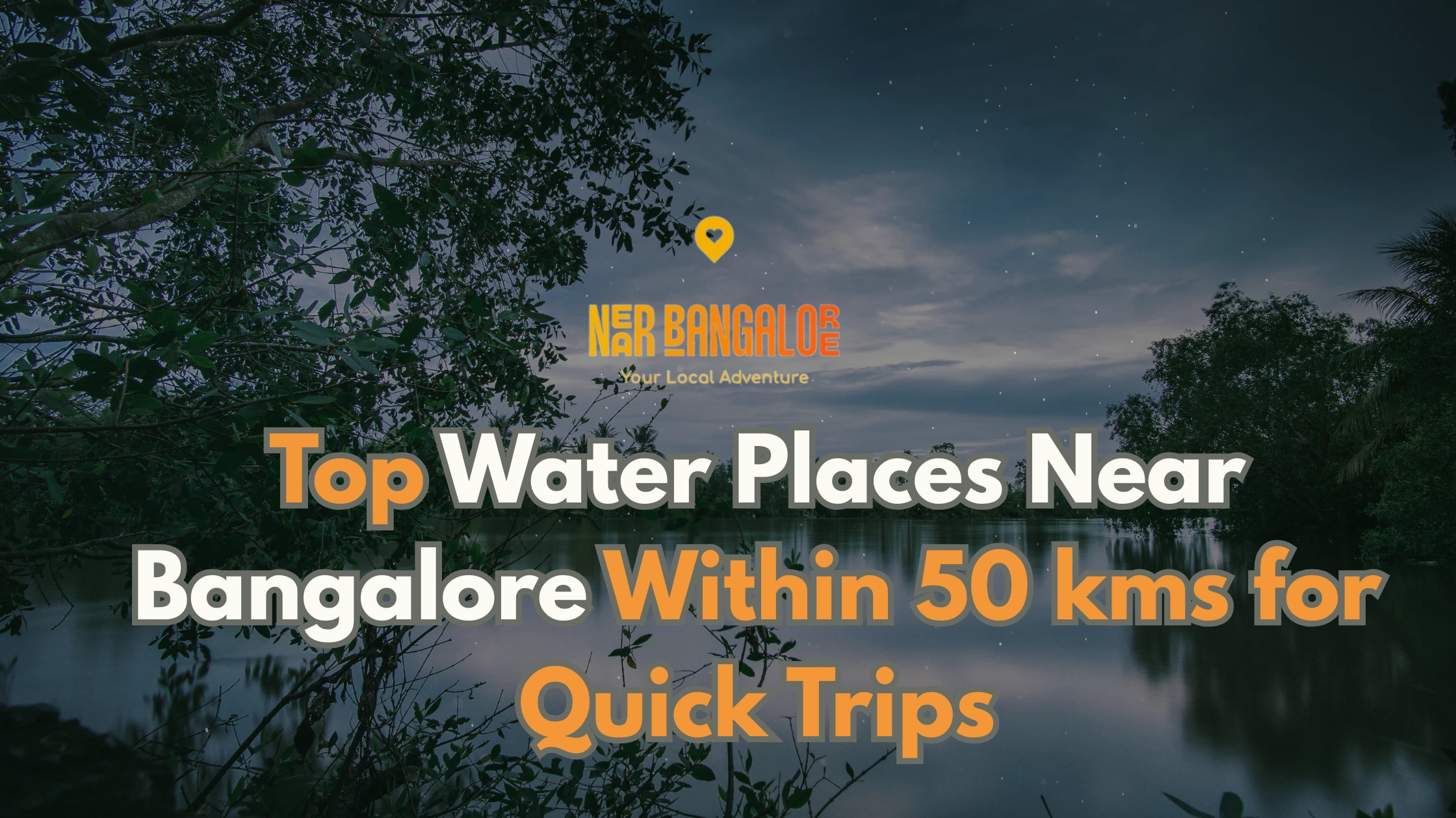 Top Water Places Near Bangalore Within 50 kms for Quick Trips